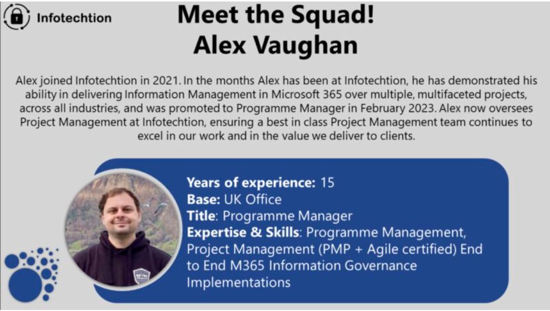 Meet the Squad! It's our pleasure to introduce Alex Vaughan - PMP Programme Manager at our UK Office. Get in touch Alex.V@infotechtion.com. We congratulate Alex on his promotion to Programme Manager!
#M365 #Compliance #azure
 #dataprotechtion #insiderrisk #compliance