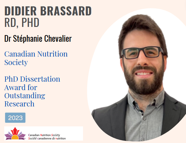 Congratulations to Didier Brassard, RD, PhD (Postdoctoral Fellow- Dr Stéphanie Chevalier) on being awarded the CNS PhD Dissertation Award for Outstanding Research!