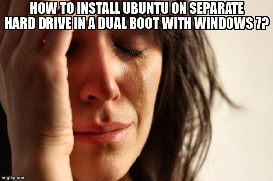 askubuntumemes's tweet image. How to Install Ubuntu on separate hard drive in a dual boot With Windows 7? askubuntu.com/questions/9538… #partitioning #harddrive #systeminstallation #dualboot