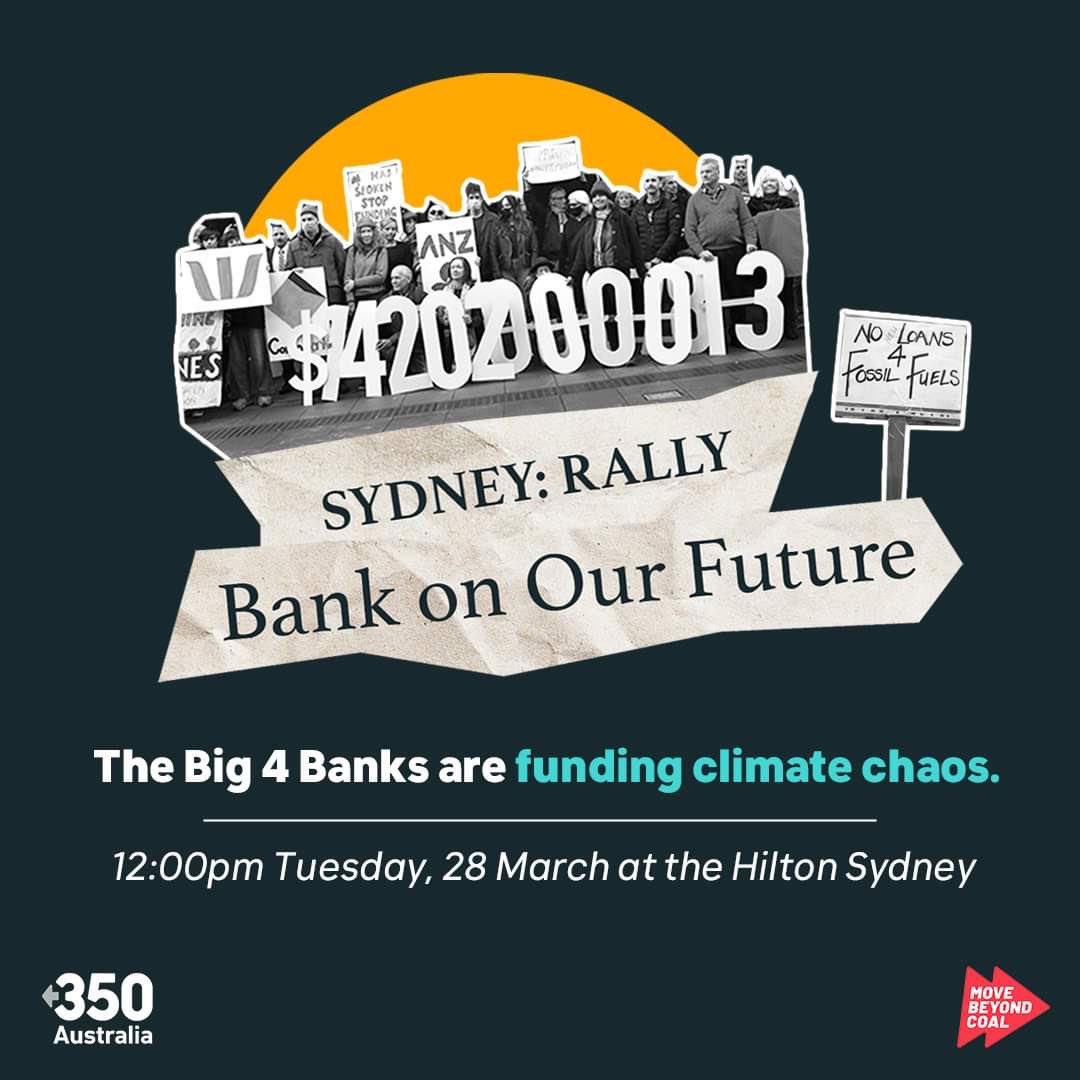 MoveBeyondCoal's tweet photo. As the big banks gather inside the Hilton, Sydney, to pat each other on the back for reaping record profits and greenwashing their brands, join #MoveBeyondCoal and @350Australia on March 28 for a powerful rally outside the @FinancialReview banks summit #nonewcoal #climatejustice https://t.co/83Om7zcYKs