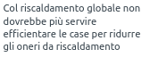 1) se nel 2023 ANCORA confondi e "tempo (meteo)" con "clima" hai problemi seri, a monte 

2) e se davvero non ci arrivi che l'isolamento termico serve anche per spendere meno di raffreddamento col condizionatore, pure
