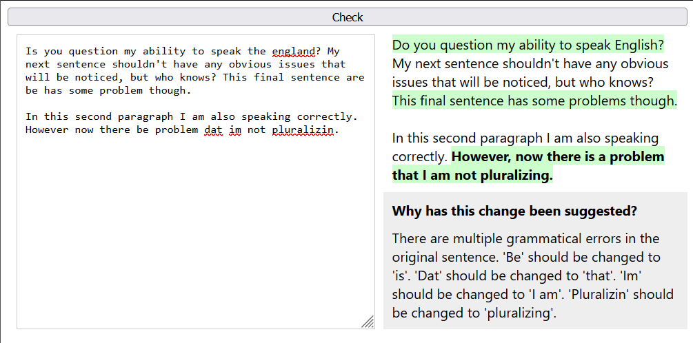 Built a prototype Grammarly clone powered by the ChatGPT API. The interesting thing is that with sufficient prompting you can get the LLM to stick to a strict JSON schema such that you can serve the output JSON directly to a web frontend. Effectively the LLM is the entire backend