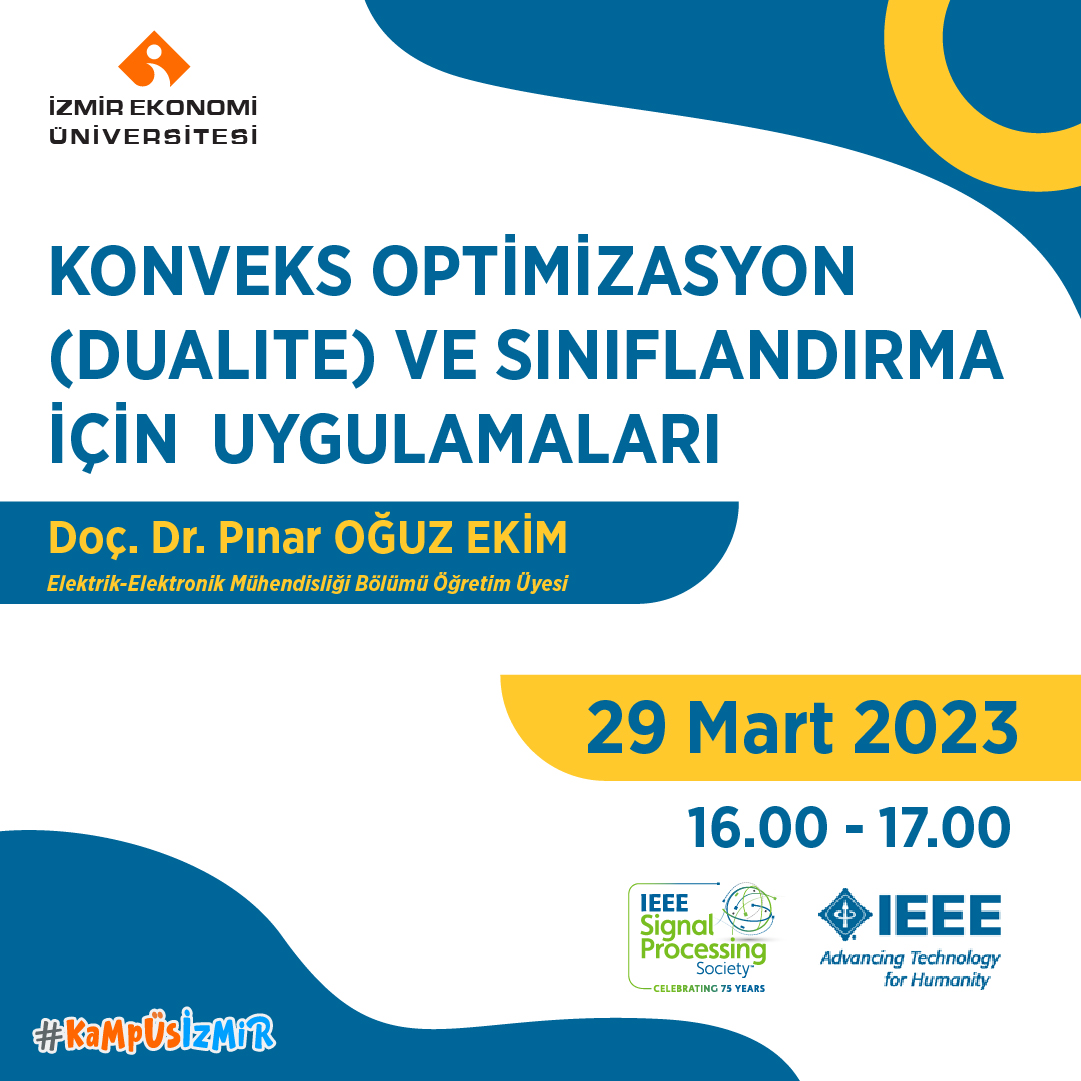 Konu: Konveks Optimizasyon (Dualite) ve Sınıflandırma için Uygulamalar
Konuşmacı: Doç.Dr. Pınar Oğuz-Ekim

Tarih: 29 Mart 2023,
Saat: 16.00-17.00

Webinar Linki: ieu-edu-tr.zoom.us/j/89452153667?…

Meeting ID: 894 5215 3667

Passcode: 617704