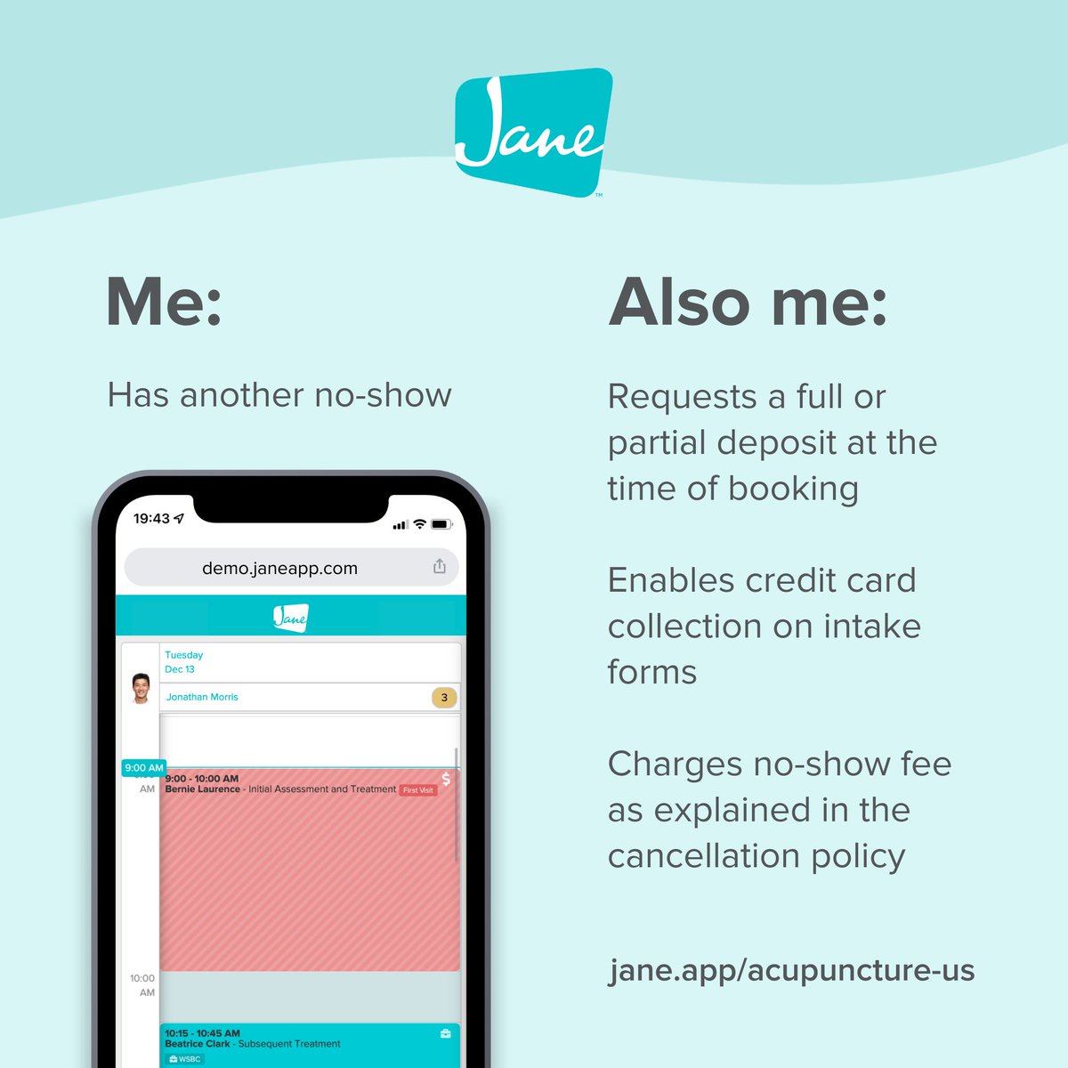 Wave goodbye to no-shows, not revenue. 👋
While you may not be able to prevent every no-show, Jane is an all-in-one practice management software that offers a full suite of features to help drastically reduce them.
Head to jane.app/acupuncture-us to book your  1:1 demo.