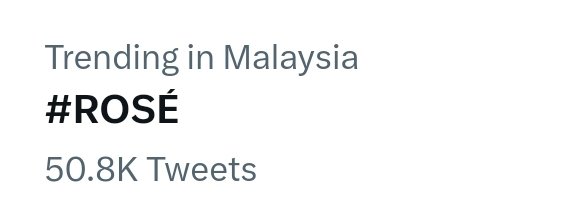 #ROSÉ is currently trending 50.8K tweets in Malaysia 😍