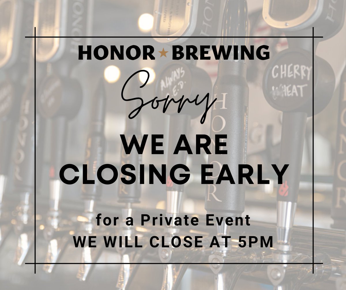 We will be closing early tonight!