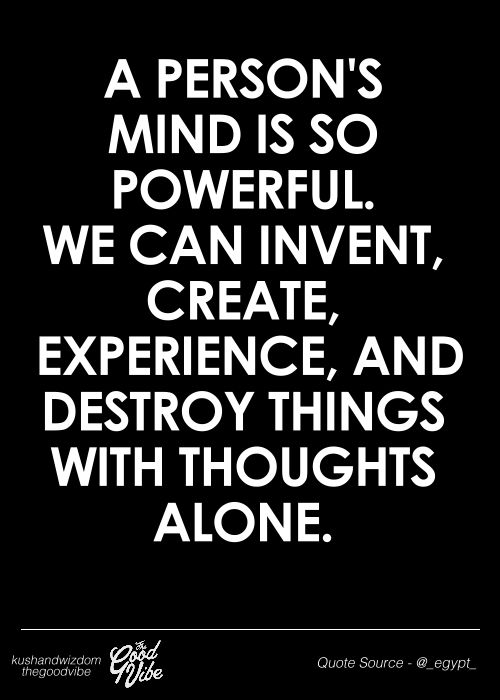 A person's mind is so powerful. We can invent, create, experience, and destroy things with thoughts alone.

#uu