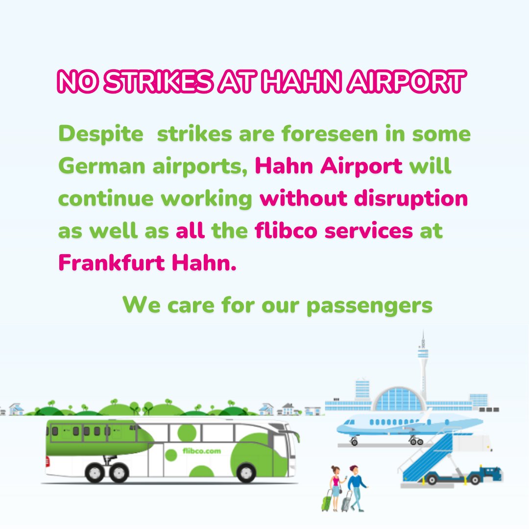 Dear travellers,

Despite strikes are foreseen in some German airports, Hahn Airport will continue working without disruption as well as all the flibco services at Frankfurt Hahn. We care for our passengers 🚌💚