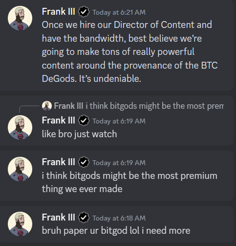 everyone wants early alpha... well here it is anon... fade if you wish, but I know I'll never fade <a href="/frankdegods/">Frank</a> again.

don't complain in a month when these blow past 3.33 btc, this is your chance to join <a href="/BTC_DeGods/">BTC DeGods</a> for under 1 btc