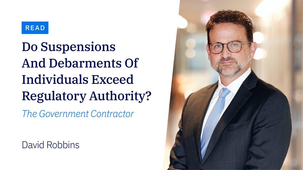 In a recent edition of Thomson Reuters’ , The Government Contractor, Partner David Robbins argues that exclusions of individuals from #government contracting through #suspensions and #debarment are often overbroad and exceed regulatory authority. fal.cn/3wQZP