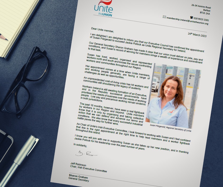 Susan Fitzgerald has been confirmed by Unite’s Executive Council as the new Regional Secretary for Ireland, succeeding Jackie Pollock who is retiring. “ This is the right appointment at the right time to help lead members and a worker fightback' Jeff Robinson, Regional Chair