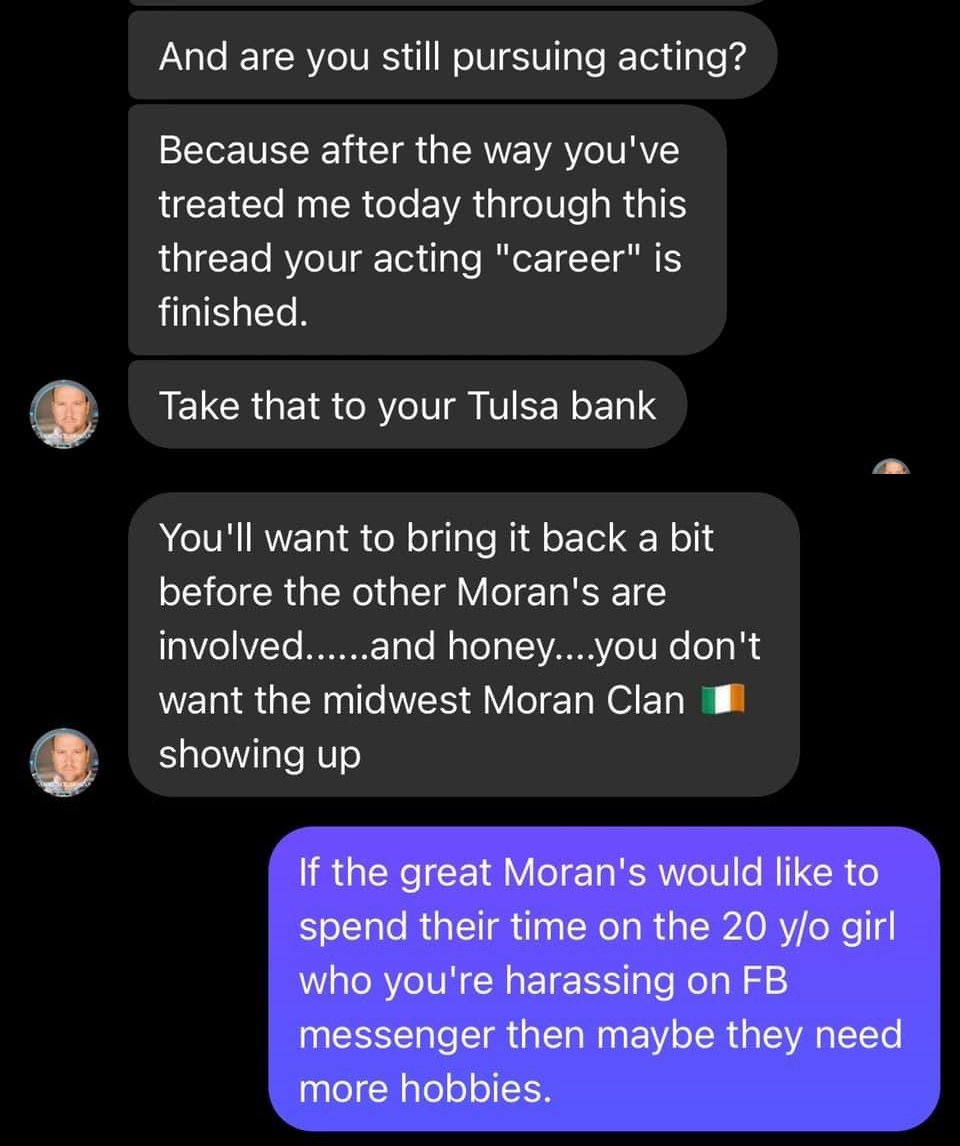 This D-list celebrity gets rejected after trying to leverage a date out of a woman with the ruse of helping her find her dog, goes on an ego riddled rant. 

Y'all be careful of the Moran Clan out there in Tulsa. 🙄