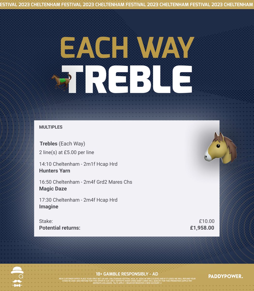 🏇 #Cheltenham2023 E/W Treble

Load bet: bit.ly/Treble-DayFour

• £5 E/W returns £1958
• £2.50 E/W returns £979

🎁 Join Paddy Power, bet up to £20 on this bet & get your full stake refunded in cash if it loses: bit.ly/STAKE-REFUND

18+, T&Cs apply. Ad.