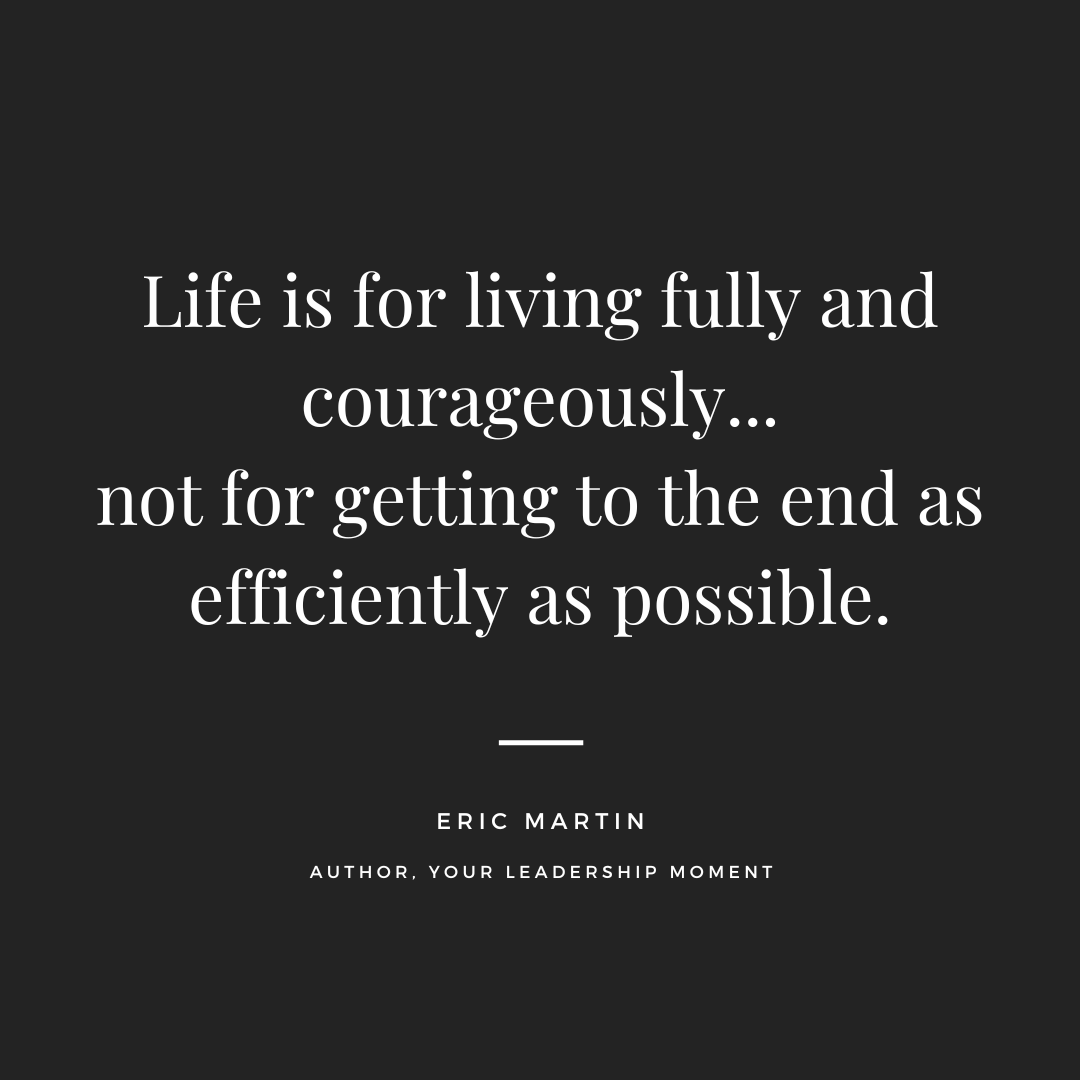 ericRmartin's tweet photo. Take this weekend to slow down. Life is for living fully and courageously...not for getting to the end as efficiently as possible. https://t.co/06p6OuTDaI