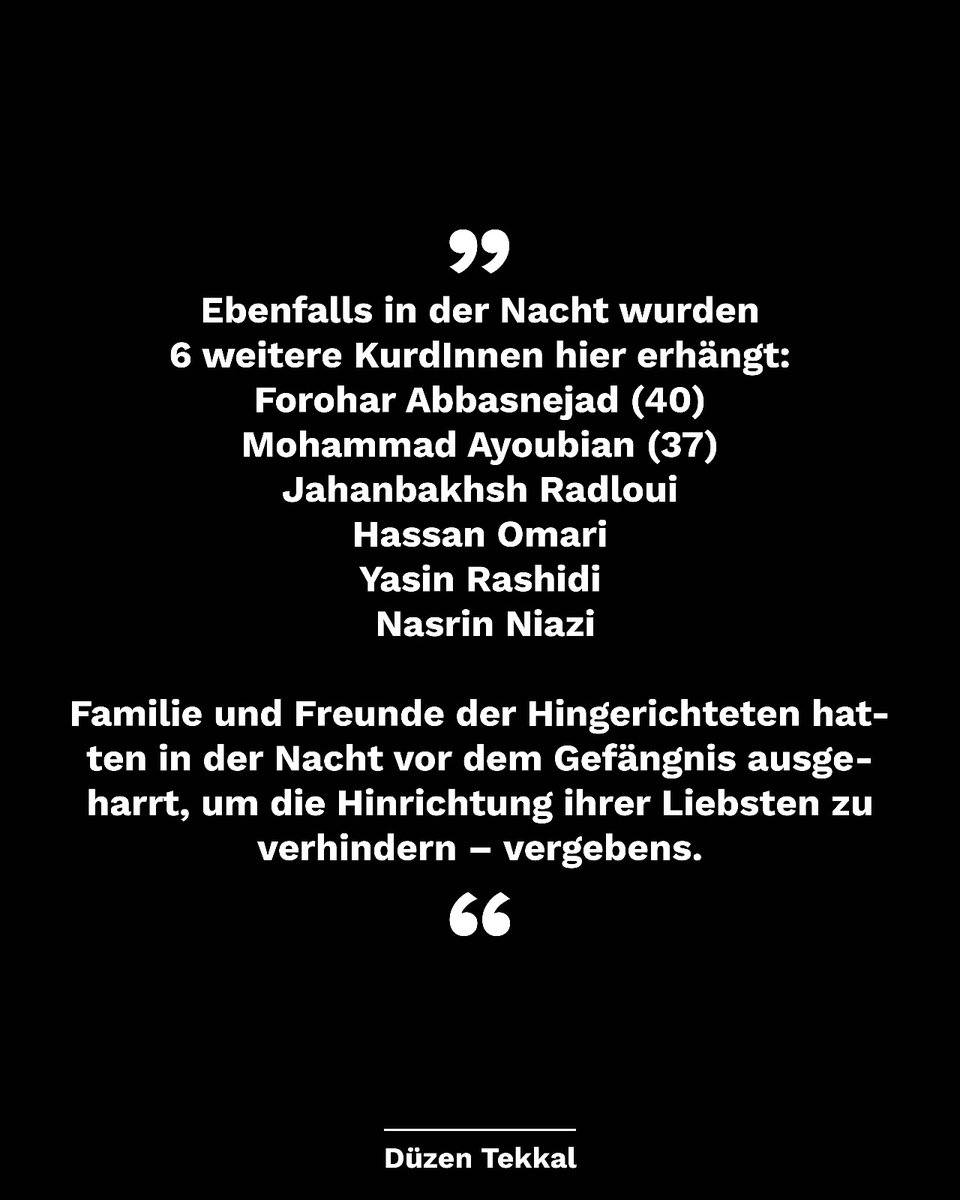 Letzte Nacht wurden 6 weitere KurdInnen erhängt: #ForoharAbbasnejad (40), #MohammadAyoubian (37), #JahanbakhshRadloui, #HassanOmari, #YasinRashidi und #NasrinNiazi. Familie u. Freunde harrten nachts vor dem Gefängnis, um die Hinrichtung ihrer Liebsten zu verhindern – vergebens.
