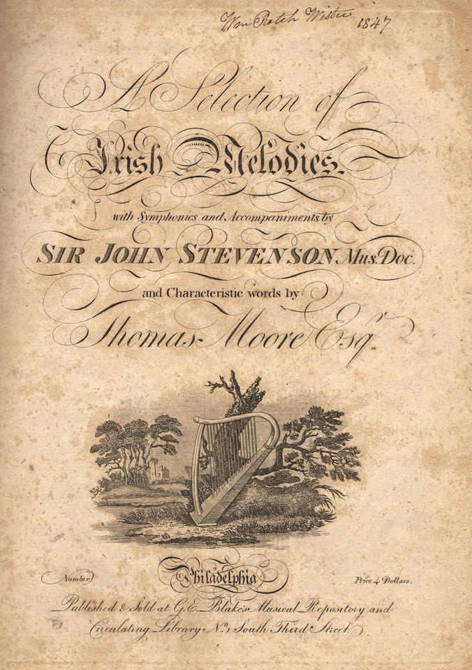 "A Selection of Irish Melodies, with Symphonies and Accompaniments by Sir John Stevenson Mus. Doc. and Characteristic words by Thomas Moore, Esq." circa 1847. Published/Sold by G.E. Blake's Musical Repository &amp; Circulating Library No. 1 South Third Street Phila. #StPatricksDay