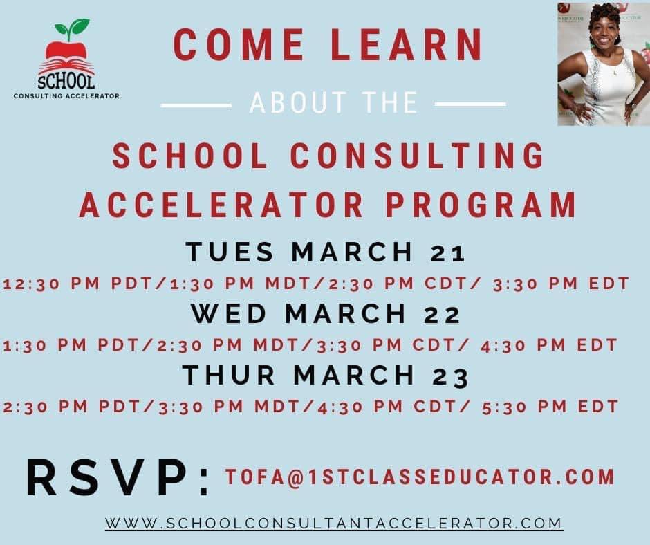 Educator Family are ready to jump into consulting? Come join one of three School Consulting Accelerator learning sessions, where you’ll hear more about 1st Class Educator, LLC and the School Consultant Accelerator Group.
 
RSVP to Tofa@1stClassEducator.com include preferred date.