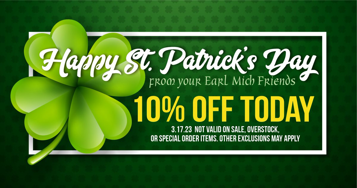 Top of the mornin' to ya from your friends at Earl Mich.
Happy St. Patrick's Day!  Save some green today at earlmich.com.