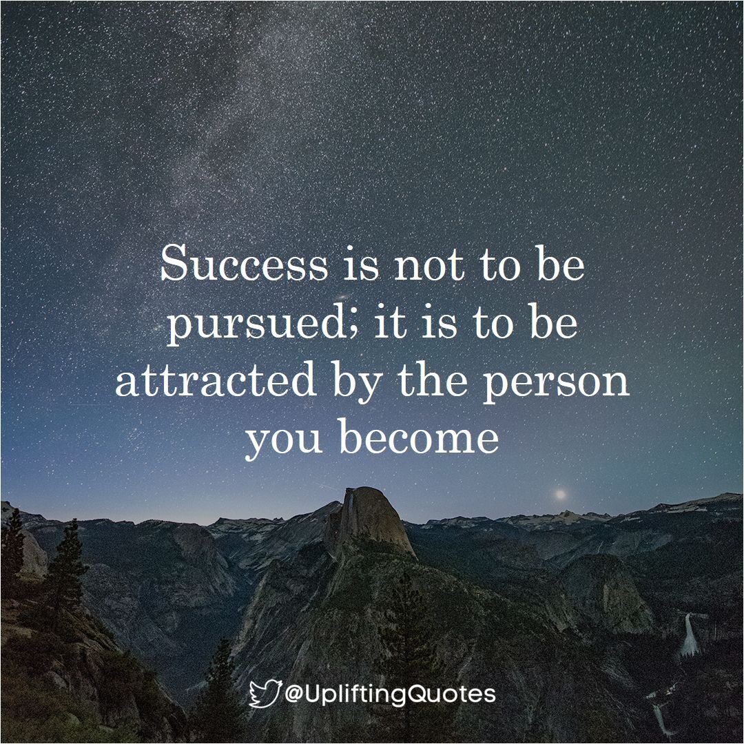 UpliftingQuotes's tweet photo. Success is not to be pursued; it is to be attracted by the person you become https://t.co/ckTRCR9H55