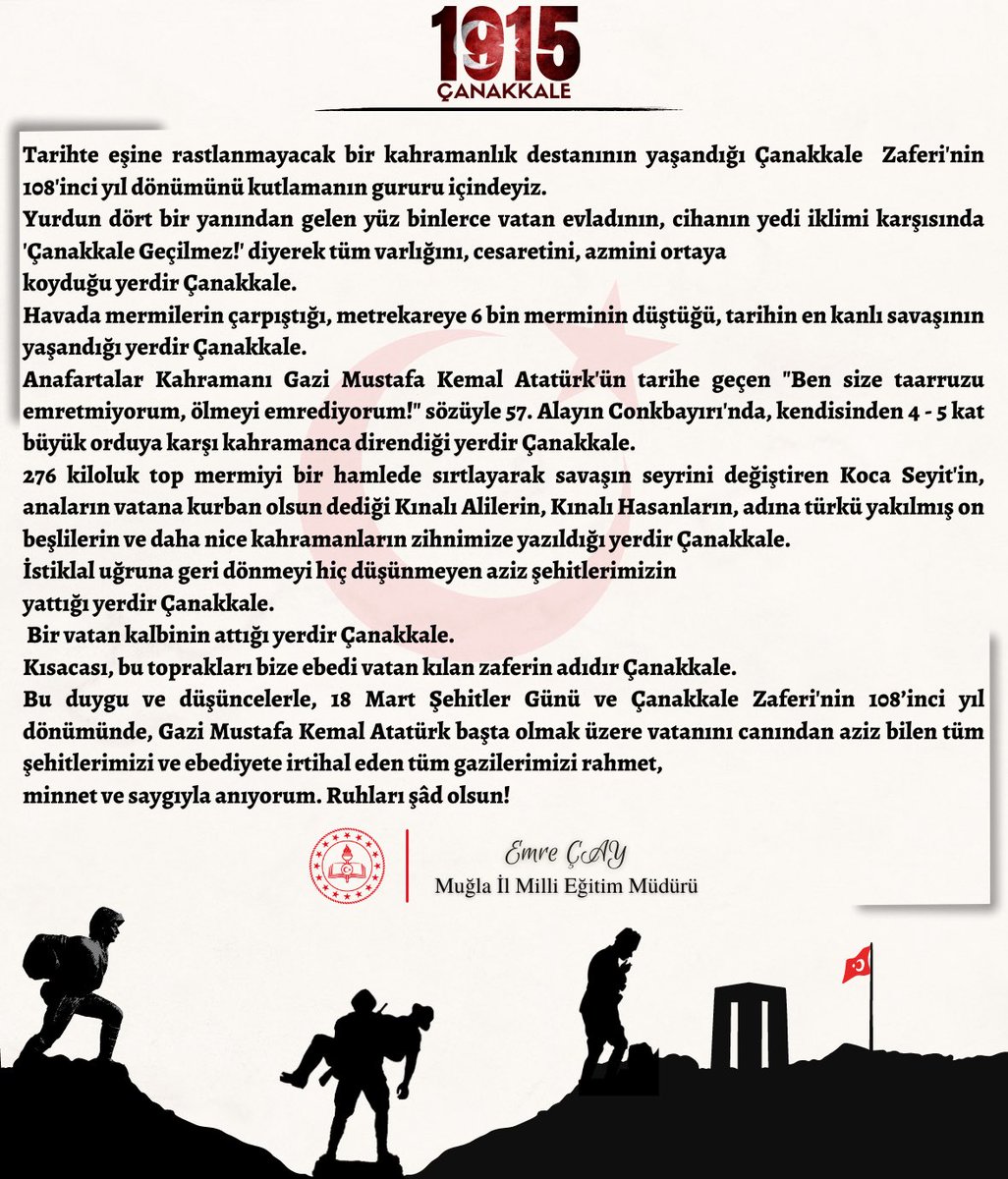 İl Müdürümüz <a href="/emrecay55/">Emre ÇAY</a>’ın, 18 Mart Şehitler Günü ve Çanakkale Zaferi’nin 108. Yıl Dönümü Mesajı: 

“Tarihte eşine rastlanmayacak bir kahramanlık destanının yaşandığı Çanakkale Deniz Zaferi'nin 108'inci yıl dönümünü kutlamanın gururu içindeyiz.”
#Çanakkale
<a href="/tcmeb/">Millî Eğitim Bakanlığı</a> <a href="/tcmuglavaliligi/">Muğla Valiliği</a>