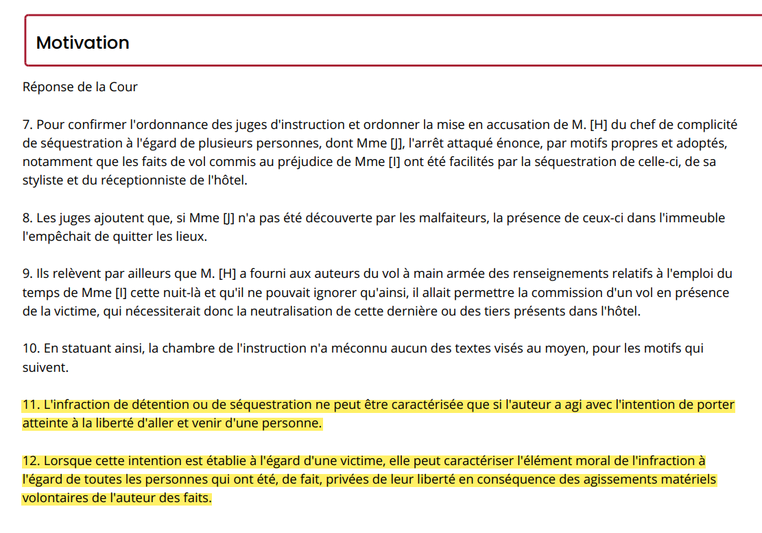 Chambre criminelle - 15  mars 2023 - Séquestration

La séquestration requiert l'intention chez l'auteur de priver la victime de liberté d'aller et venir, intention qui peut être caractérisée à l'égard de personnes dont il ignorait la présence sur les lieux urlz.fr/l32c