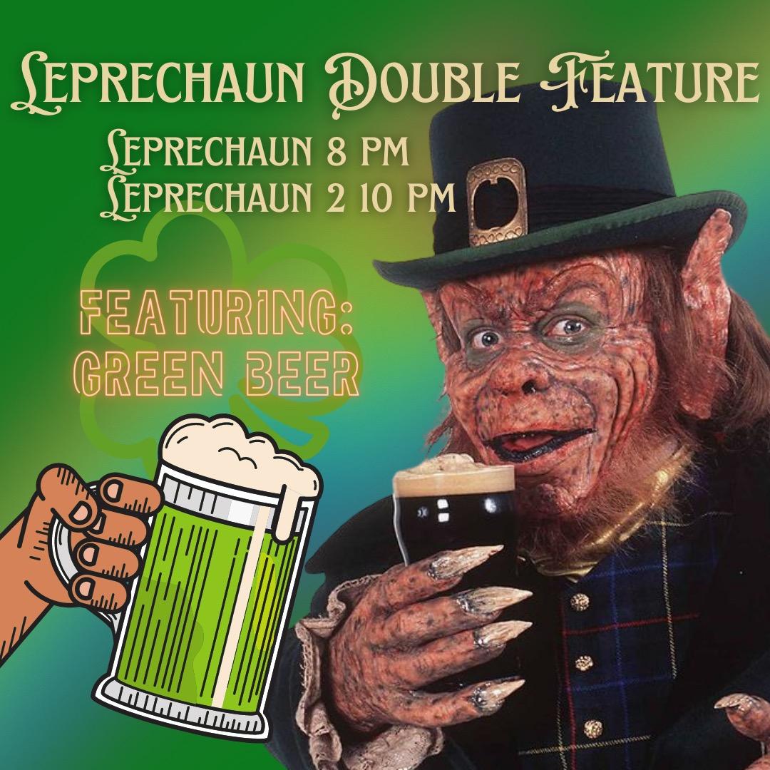 TONIGHT --- We've got the perfect St. Patty's Day treat for you: a LEPRECHAUN double feature! We'll be serving up green beer and playing some Irish-themed odds and ends on the big screen starting at 6PM, so throw on something green and come hang out!