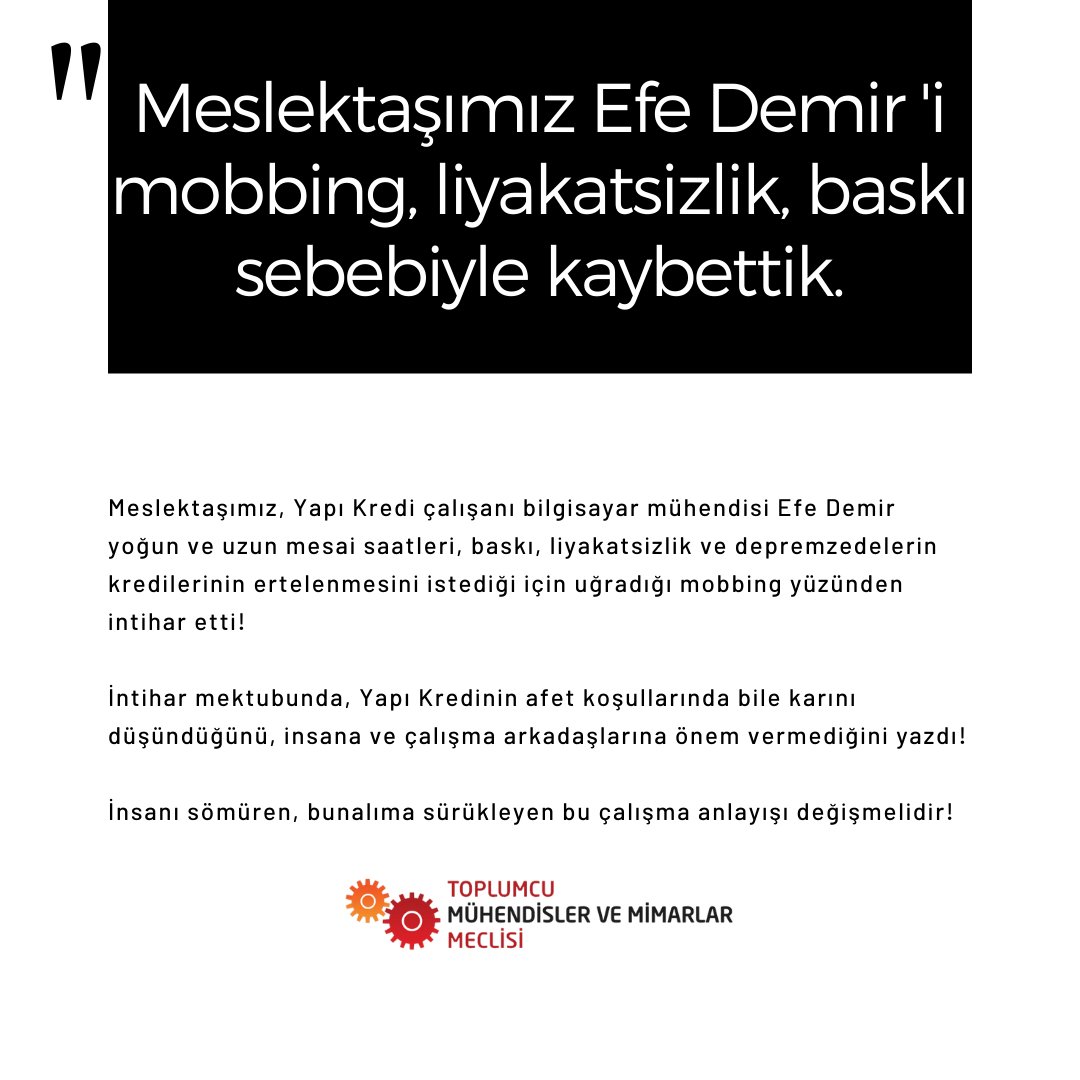 toplumcumeclis's tweet photo. Yapı Kredi çalışanı bilgisayar mühendisi Efe Demir yoğun ve uzun mesai saatleri,baskı, liyakatsizlik ve depremzedelerin kredilerinin ertelenmesini istediği için uğradığı mobbing yüzünden intihar etti!
İnsanı sömüren, bunalıma sürükleyen bu çalışma anlayışı değişmelidir!
#EfeDemir https://t.co/lDYmMdOWeO