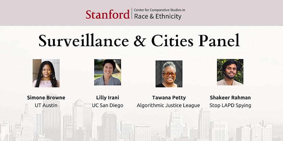 On April 13, join us and @stanfordccsre for a Surveillance & Cities Panel exploring the impact of surveillance technologies—especially on Black and brown communities—with @wewatchwatchers, @gleemie, Tawana Petty (of @AJLUnited) & @sh4keer. Details & RSVP: stanford.io/3JLy2Fs