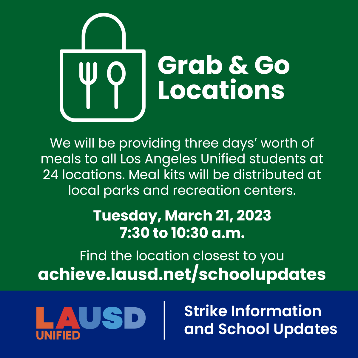 On Tuesday, March 21, three days' worth of meals will be provided to all <a href="/LASchools/">Los Angeles Unified</a> students at 24 local parks and recreation centers across the District. To find your nearest Grab &amp; Go location, please visit achieve.lausd.net/schoolupdates.