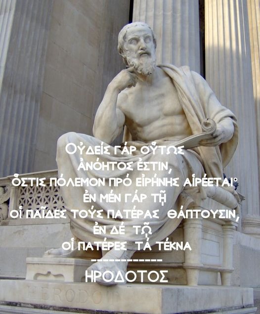 'No one is so foolish as to choose war over peace. In peace sons bury their fathers, in war fathers bury their sons.' Herodotus 484 – 425 BC ..peace ✌🏻