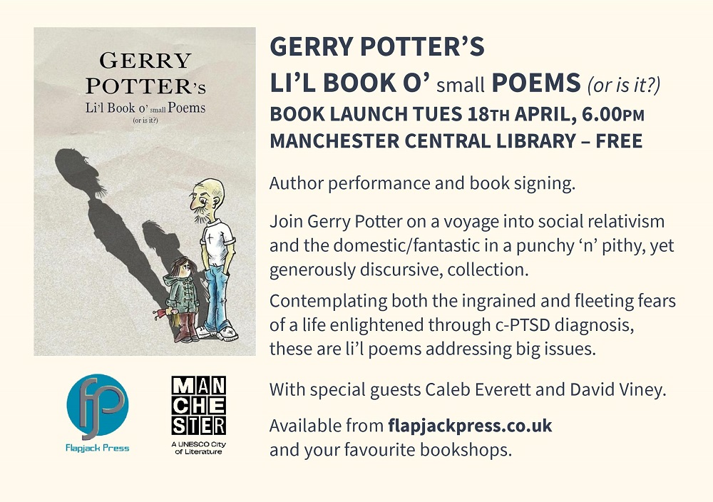 Flapjack Press presents Gerry Potter’s Li’l Book o’ small Poems (or is it?). Book launch Tue 18 April, 6pm at Manchester Central Library - free entry. With guests Caleb Everett & @vineypoet. @GerryPoetry @MCRCityofLit @MancLibraries @Northern_Soul_ @McrPoetryLib #poetry #LGBTQIA