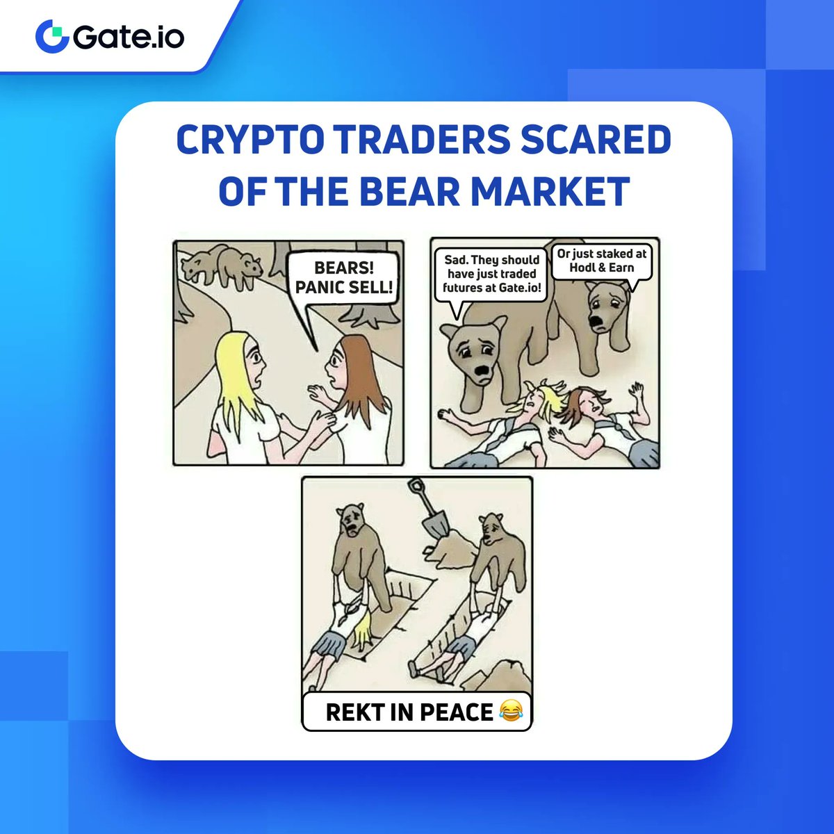 Gate's tweet photo. Weak Hands? 
Don't Panic Sell 😂 

Trade at https://t.co/8kWqgEeplL Futures instead!
👉 https://t.co/utsuy2UKS6 

Or stake at Hodl &amp; Earn! 
👉 https://t.co/BIuz41frsV 

#Gateio #cryptotrading #staking #bearmarket https://t.co/wtaN89GmMQ