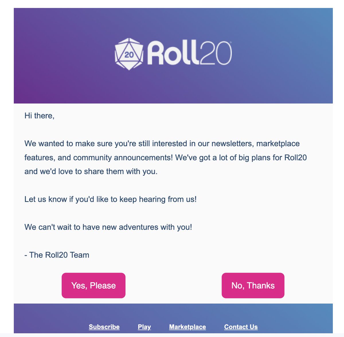 Taly's tweet photo. I have never before received an email from a product to ask me if I want to stay subscribed to their newsletter. 

I'll keep it @roll20app, you got me curious now. https://t.co/AhS0RtIW1j