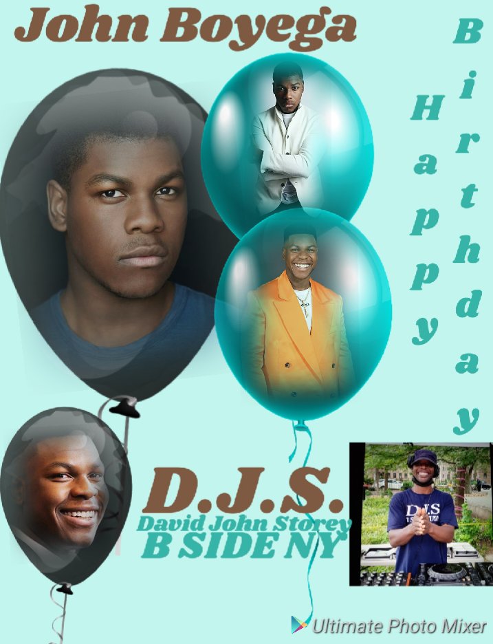 I(D.J.S.)\" B SIDE MUSIC\" taking time to say Happy Birthday to Actor: \"JOHN BOYEGA\"!!! 