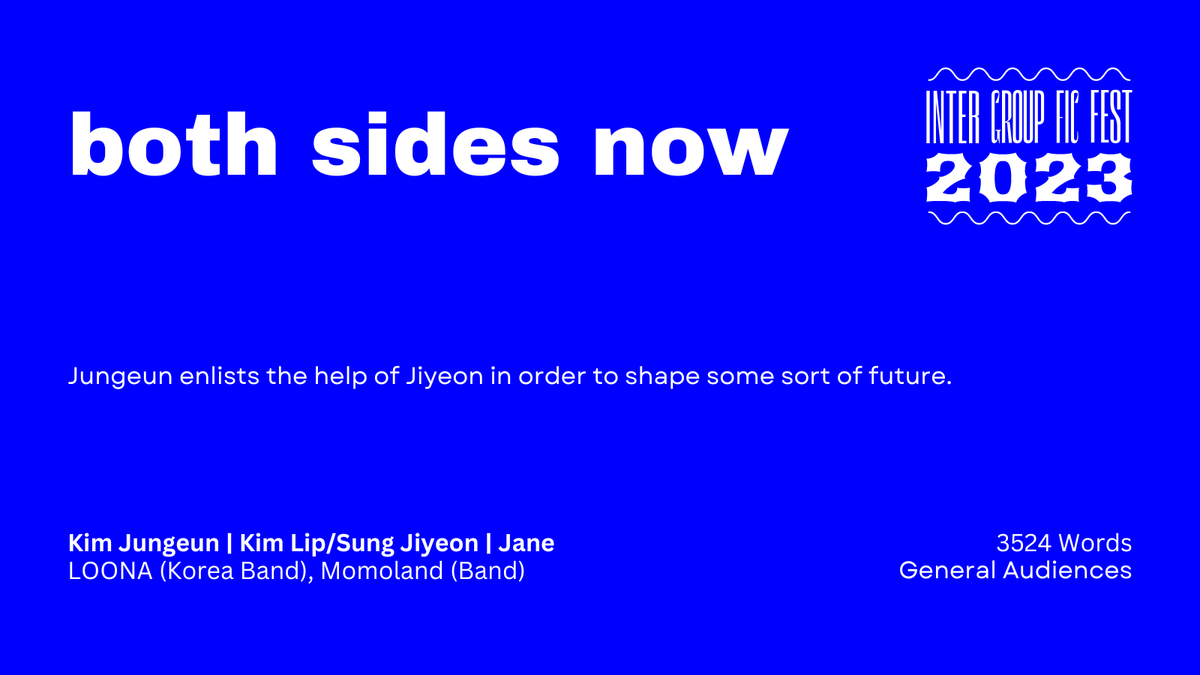 both sides now

— Word Count: 3524
— Fandom: LOONA (Korea Band), Momoland (Band)
— Pairing: Kim Jungeun | Kim Lip/Sung Jiyeon | Jane
— Rating: General Audiences

archiveofourown.org/works/45795817