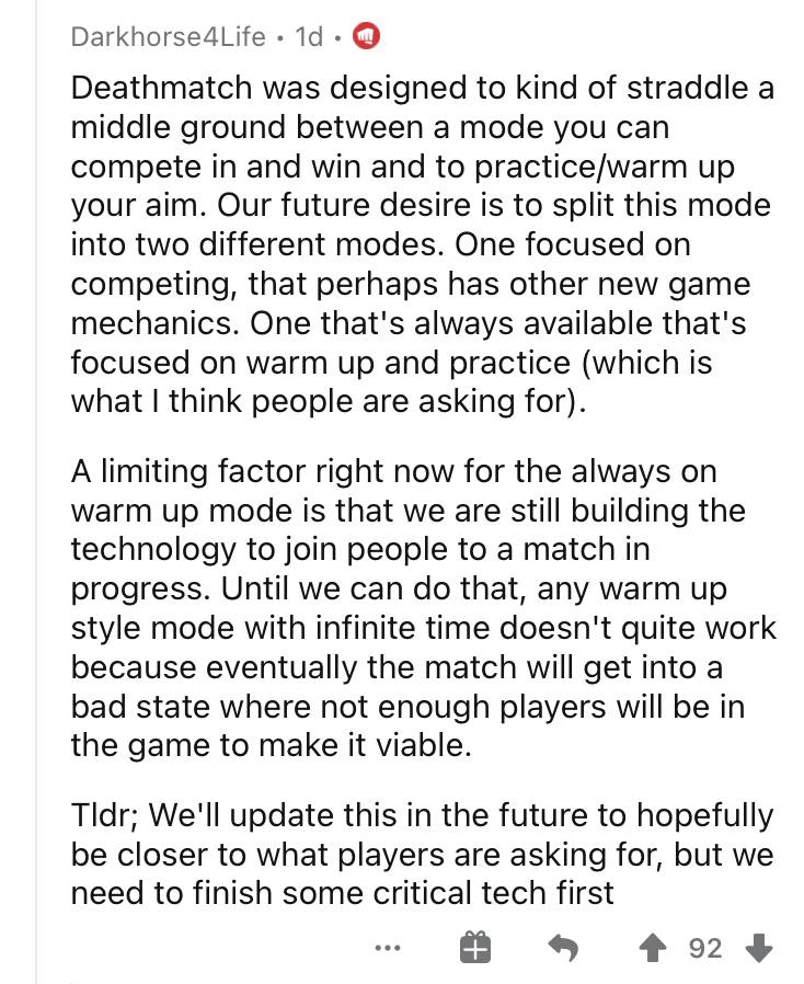 November 19 2020 "We want to add Deathmatch while queue and new tech to allow players to join an in progress match so that we can have long running DMs"

February 19 2021 "We want to split deathmatch for 2 modes, 1 for compete and 2 for practice"

March 19 2023 - nothing changed.