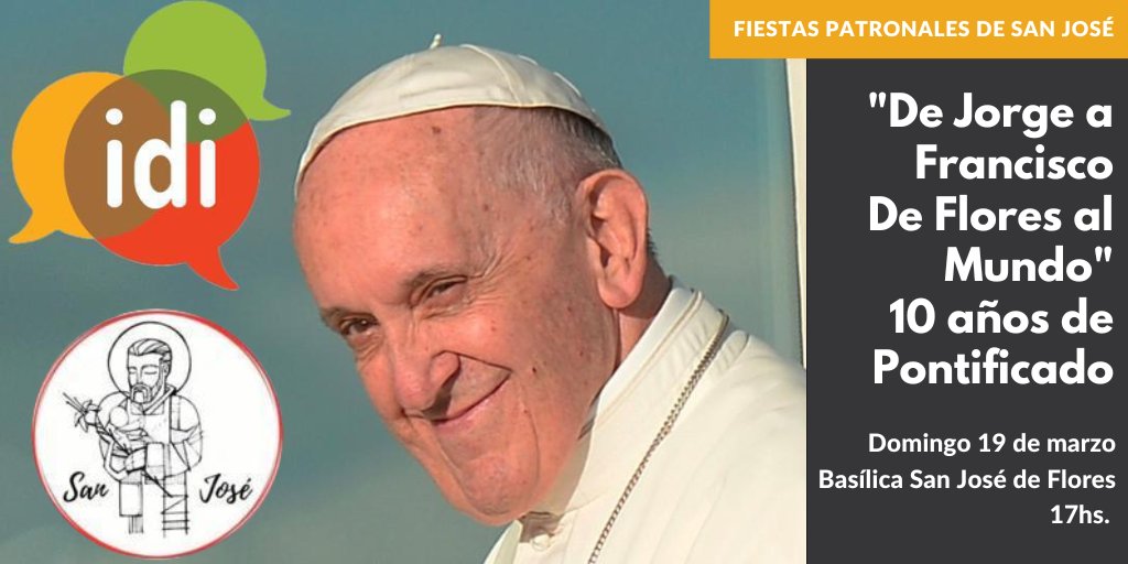 10 AÑOS DE FRANCISCO EN SAN JOSÉ DE FLORES

El Pbro. Guillermo Marcó celebrará la misa el domingo 19/3 a las 17hs. en la Basílica San José de Flores -Av. Rivadavia 6950-.

Al finalizar, acompañarán con sus palabras el prof. Omar Abboud y el Rab. Daniel Goldman.