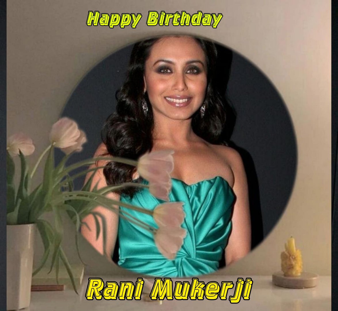 Happy Birthday Rani Mukerji   
