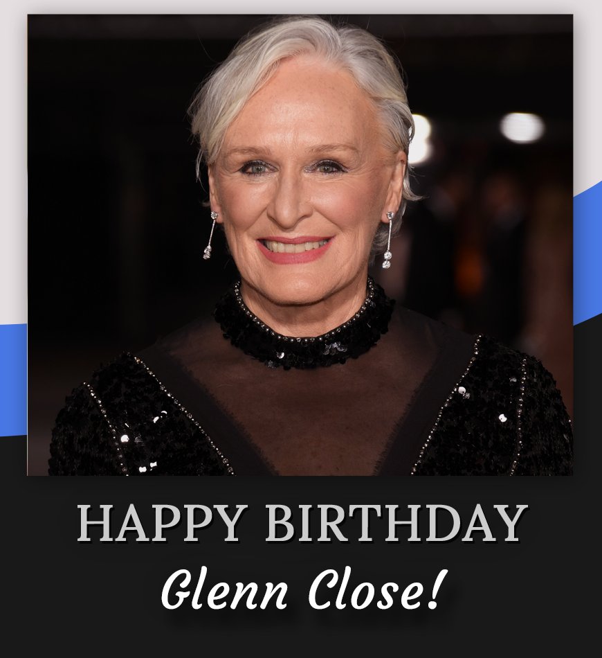 Happy birthday, Glenn Close! 