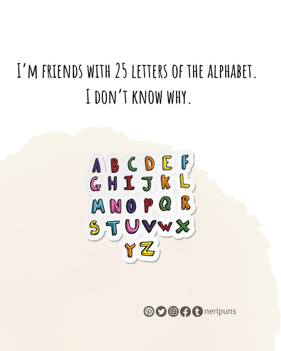 Neripuns's tweet photo. I’m friends with 25 letters of the alphabet. 
I don’t know why.
#puns #pun #punquotes #wordpun #cutequote #cute #funny #funnypun #funnyquote #wordplay #dailypun #punny #joke #dadjoke #funnydadjoke #stressbuster #relievestress #alphabet https://t.co/t08QO8AqLw