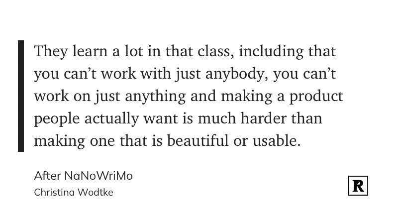 tom_d_kerwin's tweet photo. “They learn a lot in that class, including that you can’t work with just anybody, you can’t work on just anything and making a product people actually want is much harder than making one that is beautiful or usable.”

- ⁦@cwodtke⁩ https://t.co/oWSrpTmMCE