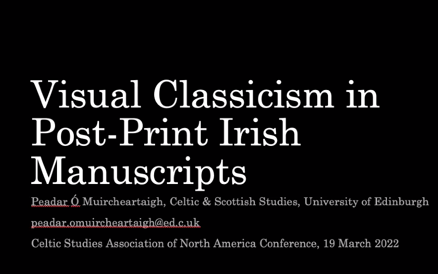 Starting off the final day of the CSANA conference is Peadar Ó Muircheartaigh, on "Visual Classicism" in Irish MSS of the 17th, 18th, and 19th centuries