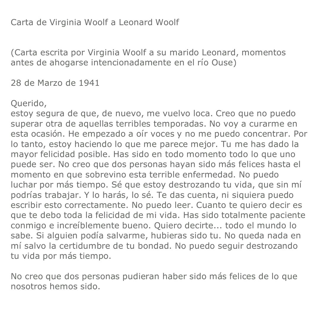 Cada vez que leo la carta que le escribe Virginia Woolf a Leonard antes de suicidarse se me parte el corazón en mil añicos.