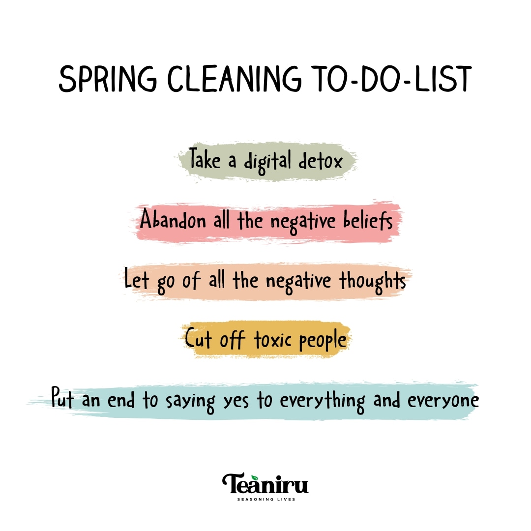 Spring cleaning for a healthy mindset is definitely on the checklist this time. 

What are you thinking? Start it now! 

#teaniru #tea #wellness #spring #springwellness #springcleaning #detox #minddetox #healthymindset #positivevibes #checklist #Sunday #selfcaresunday #selflove