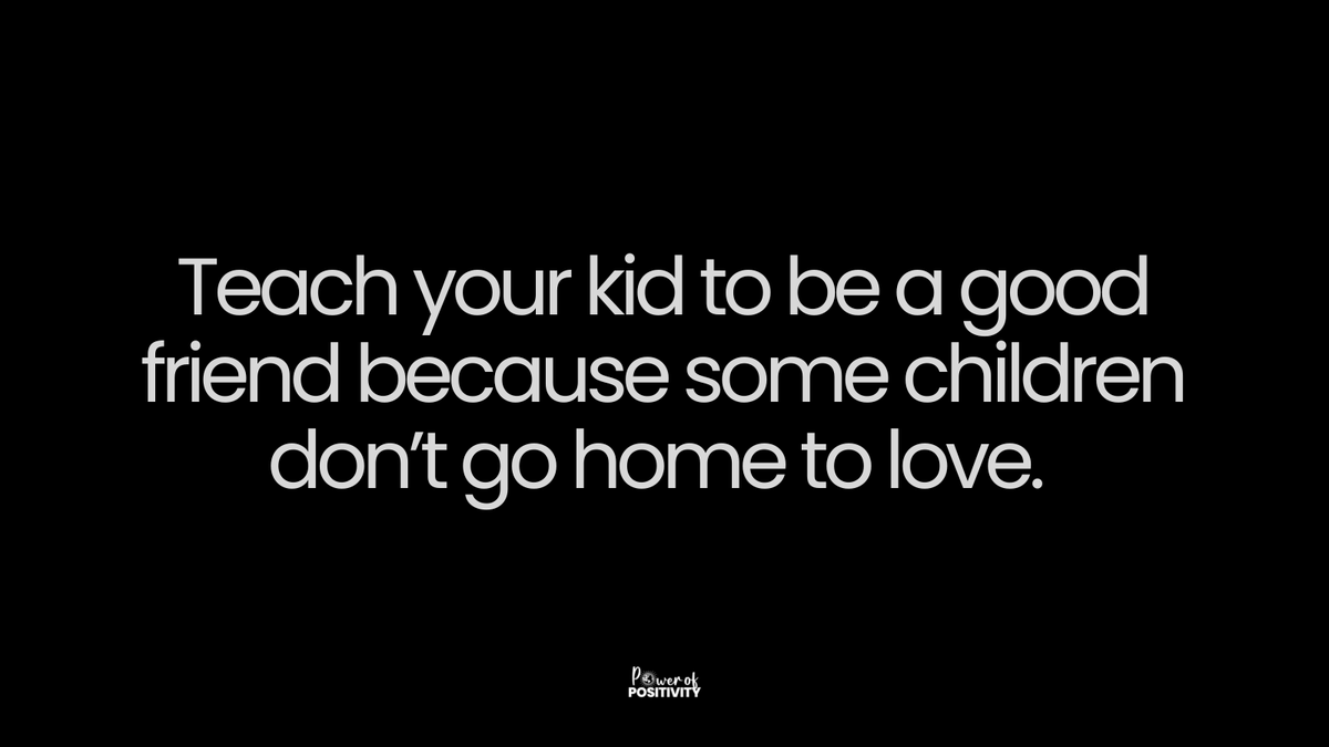 LIVEpositivity's tweet photo. Teach your kid to be a good friend because some children don’t go home to love. https://t.co/jixsFdgsEF