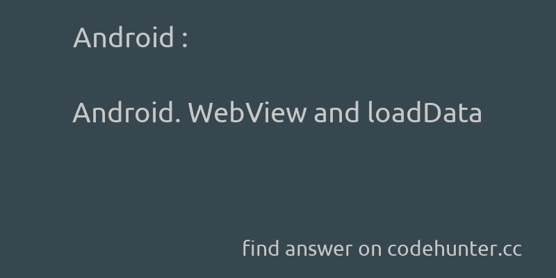 korohub's tweet image. Android: Android. WebView and loadData - #android - #encoding - #webview  - Answer link : codehunter.cc/a/android/andr…