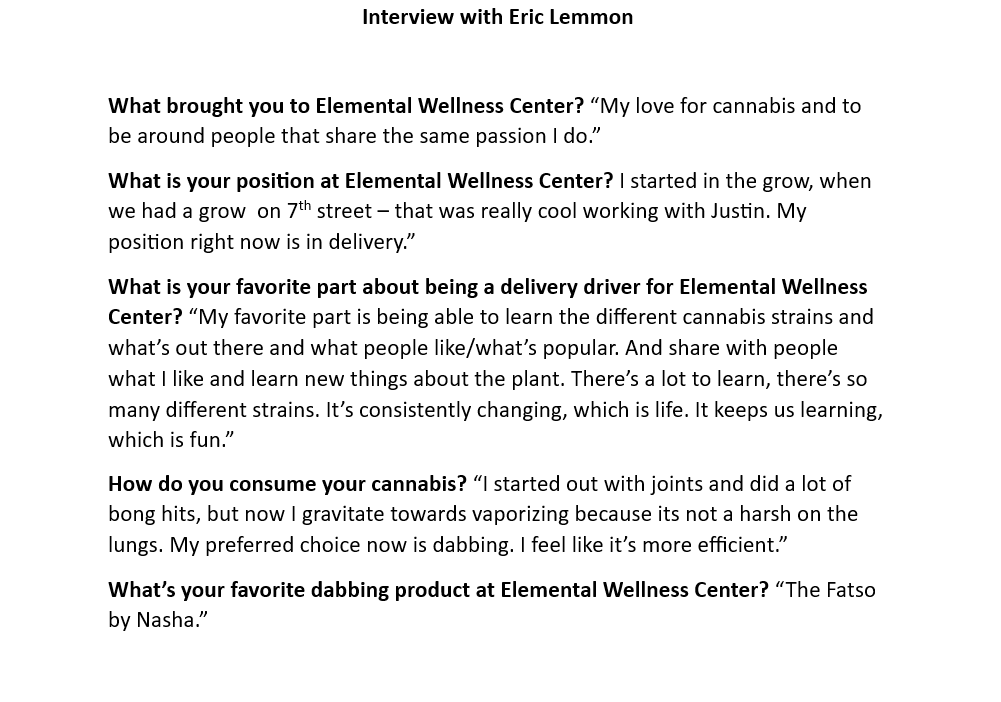 *EWC Employee Spotlight - Eric Lemmon*
Meet Eric, a member of our delivery team here at EWC. His cannabis knowledge and team player attitude makes him a great addition to our delivery department. 
Thank you, Eric, for you hard work, consistency and dedication.