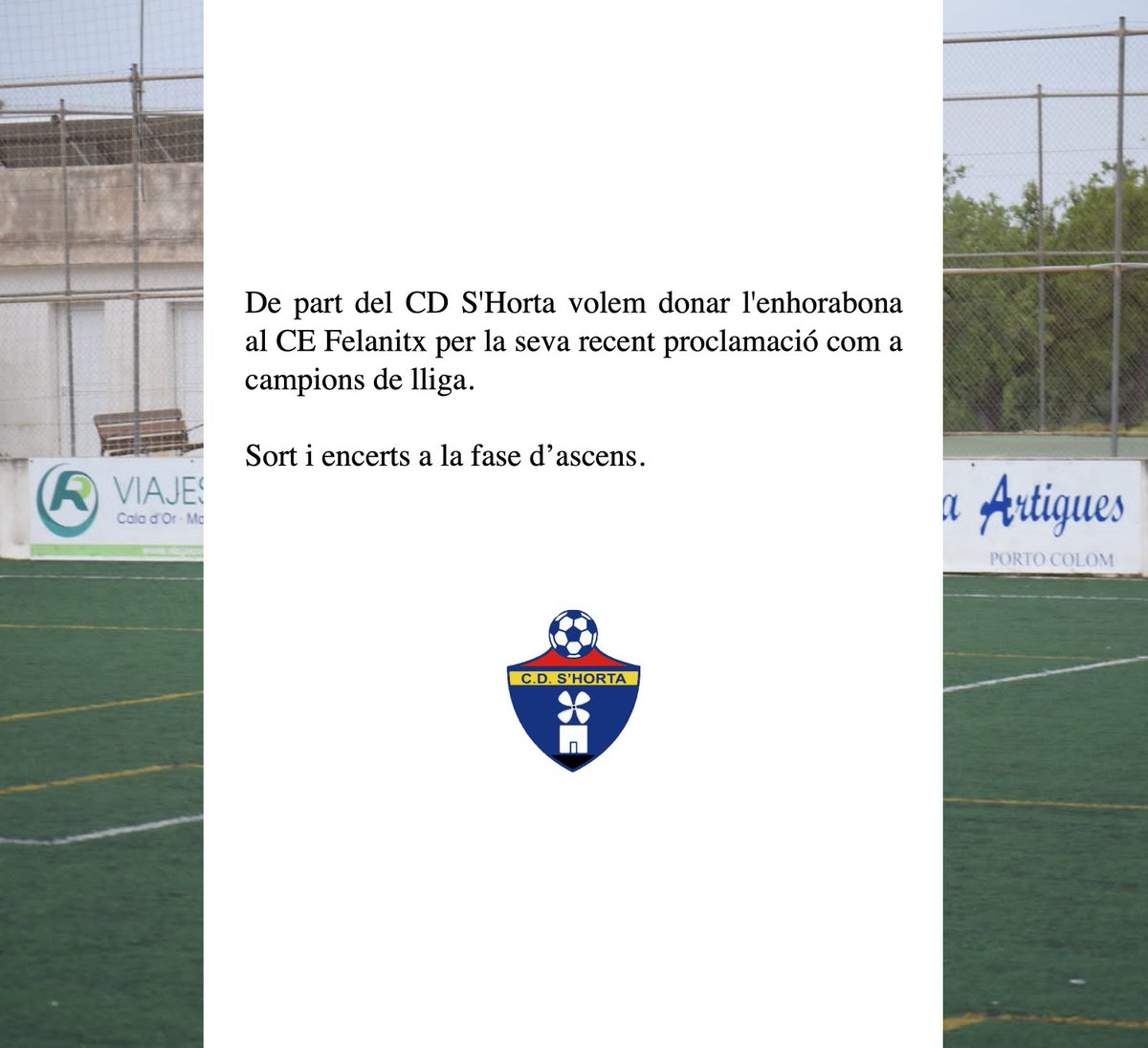 De part del CD S'Horta volem donar l'enhorabona al <a href="/cefelanitx/">CE Felanitx</a>  per la seva recent proclamació com a campions de lliga.

Sort a la fase d’ascens.
