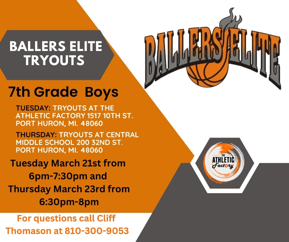 ATTENTION!!! Ballers Elite will be having tryouts for 7th grade boys, on Tuesday March 21st and Thursday March 23rd. Detailed information is on the attached flyer.

#BallersElite #TheAthleticFactory #PortHuron #StClairCounty #MacombCounty #SanilacCounty #FlintBasketball