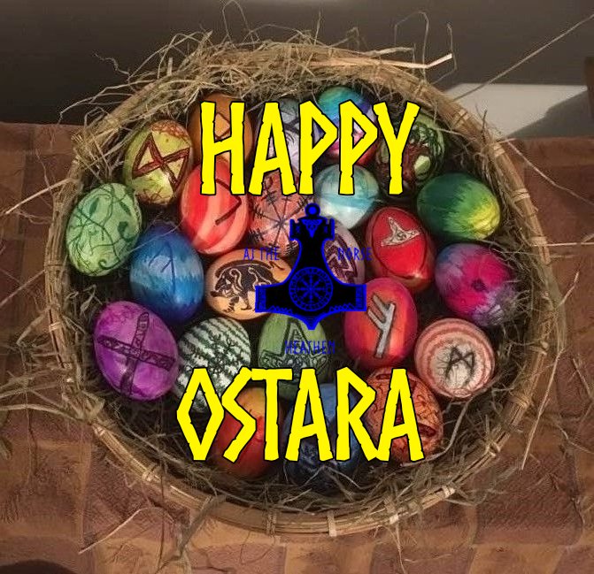 As we shake out
the cold cloak of winter
to welcome the coming
summertime warmth,
we greet thee Ostara–
Lady of the East–
with glad dancing hearts
at your joyous arrival.

So we pray to you Ostara,
Hail the Old Gods, Hail the Old Ways!

#norse #asatru #ostara #spring  #eggs
